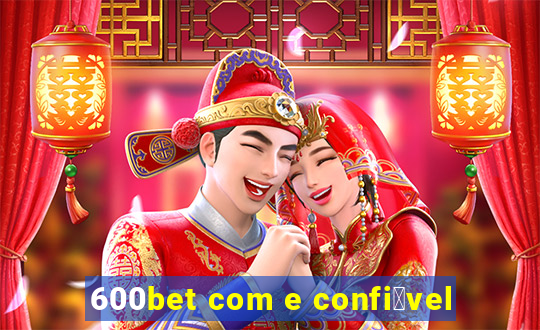 600bet com e confi谩vel